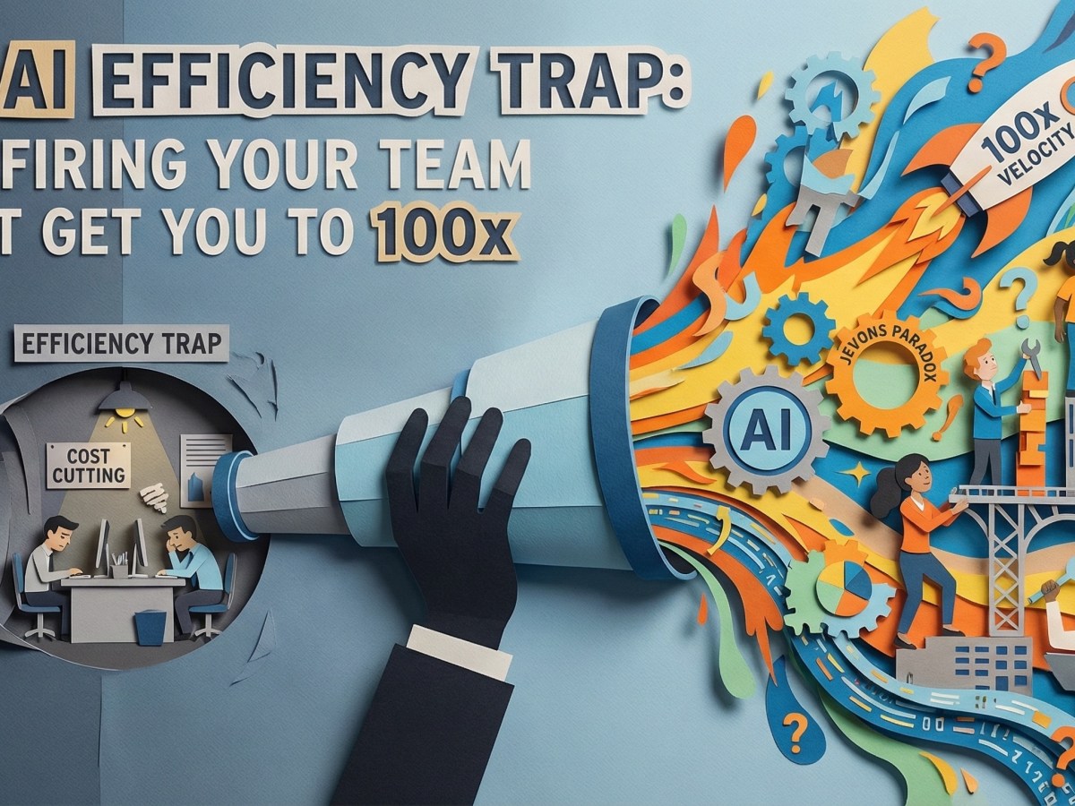 The AI Efficiency Trap: Why Firing Your Team Won’t Get You to&nbsp;100x